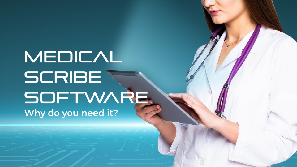 AI Medical Scribe Software: Why You Need It?