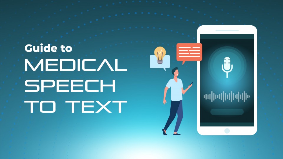 Guide To Medical Speech To Text And How It Is Revolutionizing Healthcare