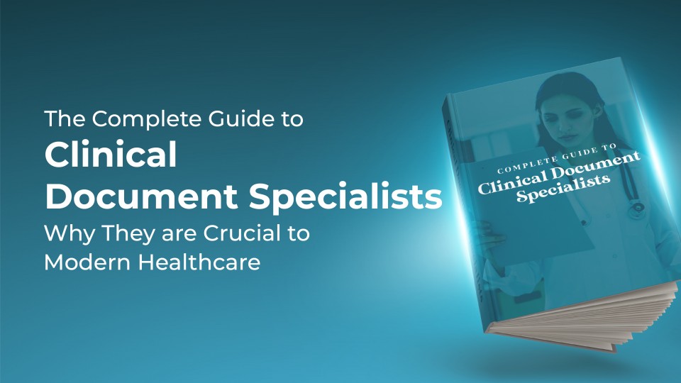 The Complete Guide To Clinical Document Specialists And Why They Are Crucial To Modern Healthcare