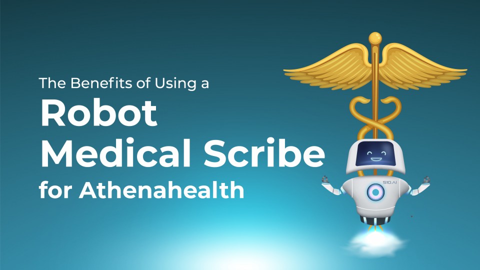 The Benefits Of Using A Robot Medical Scribe For Athenahealth