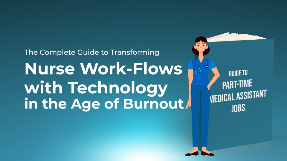 The Complete Guide To Transforming Nurse Work-Flows With Technology In The Age Of Burnout