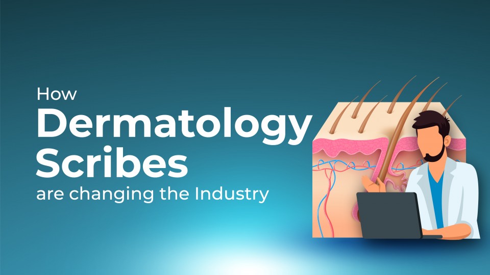How Dermatology Scribes Are Changing The Industry?