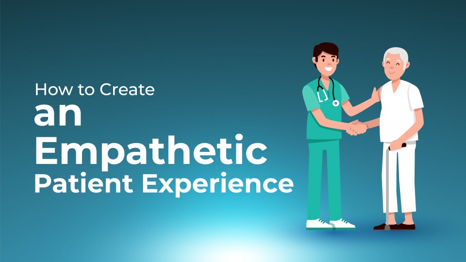 How To Create An Empathetic Patient Experience