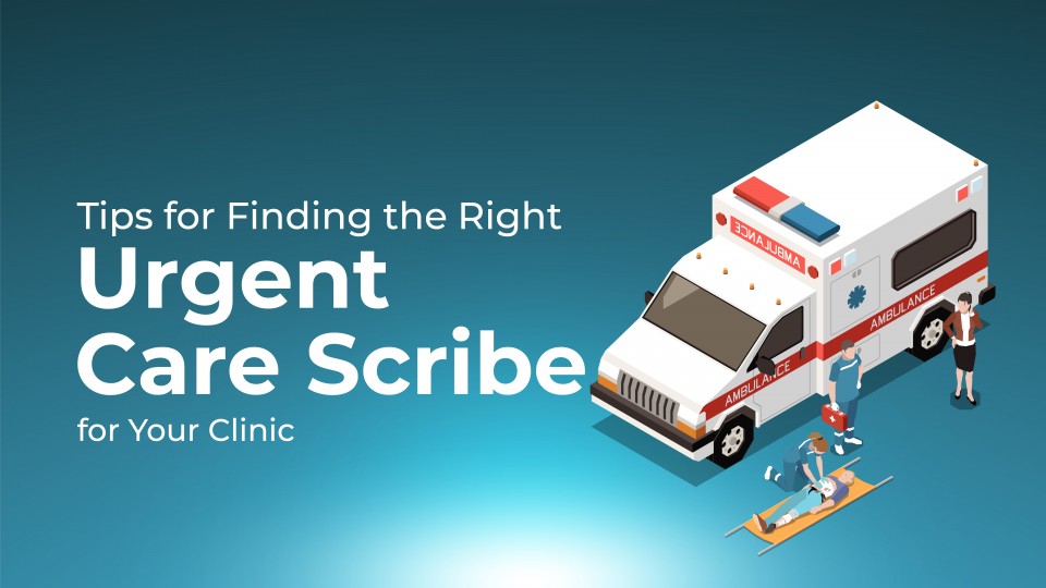 Tips For Finding The Right Urgent Care Scribe For Your Clinic