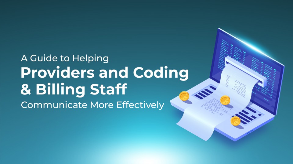 A Guide To Helping Providers And Coding & Billing Staff Communicate More Effectively