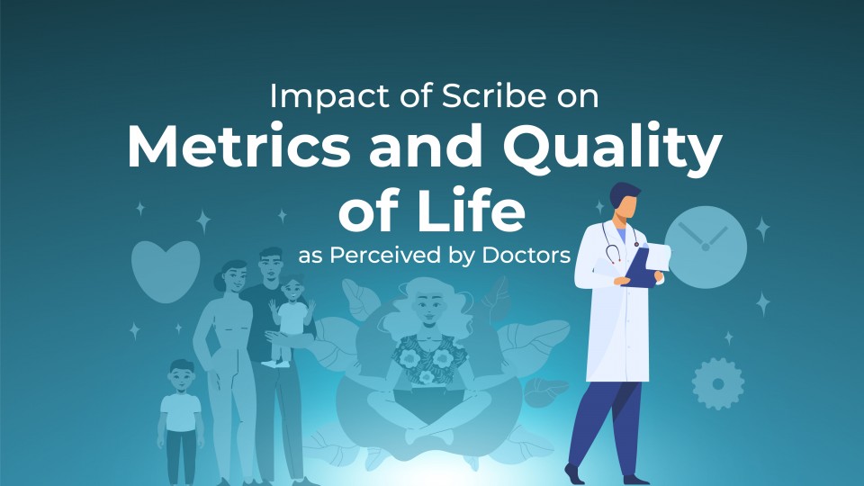 Impact Of Scribe On Metrics And Quality Of Life As Perceived By Doctors