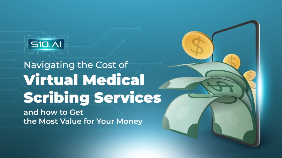 Navigating The Cost Of Virtual Medical Scribe Services & How To Get The Most Value For Your Money