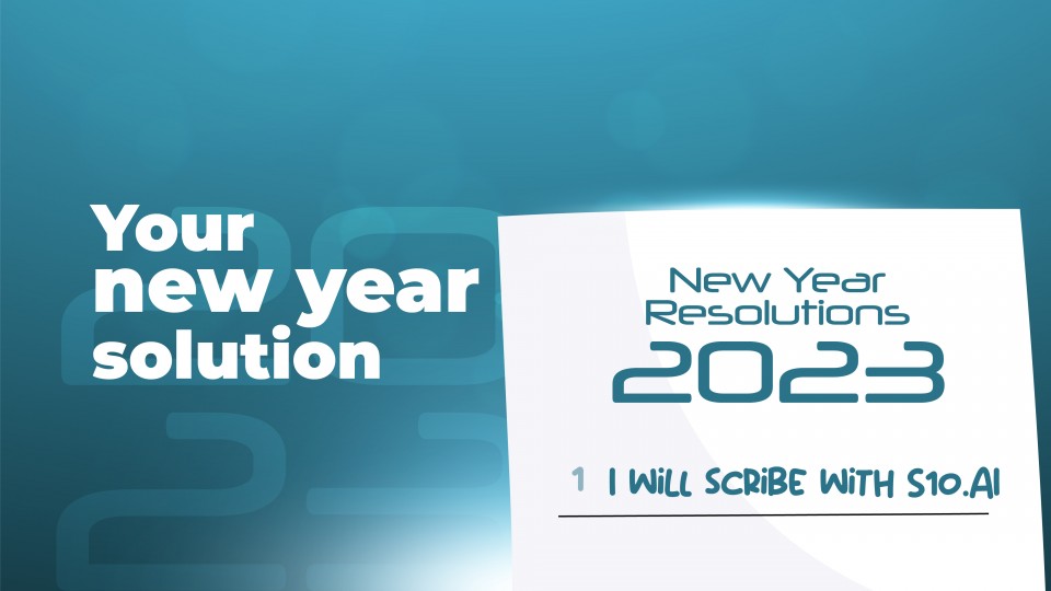 Your New Year Resolution: I Will Scribe With S10.AI 