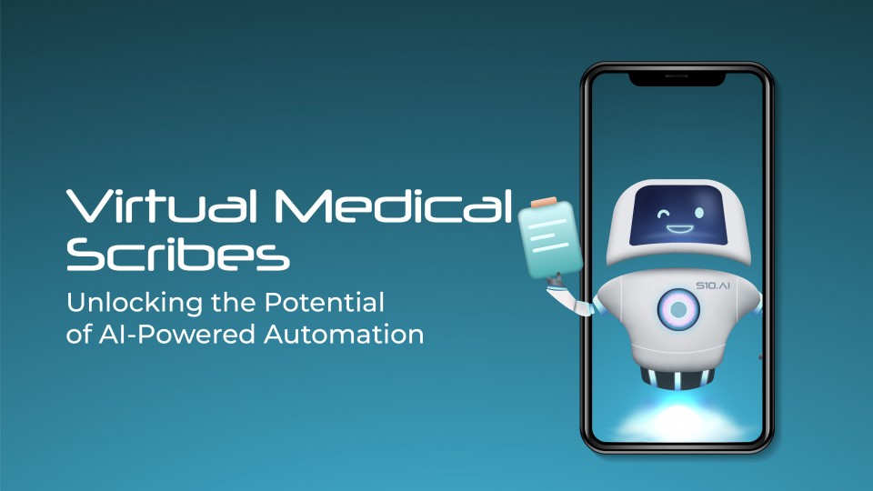Virtual Medical Scribes: Unlocking The Potential Of AI-Powered Automation