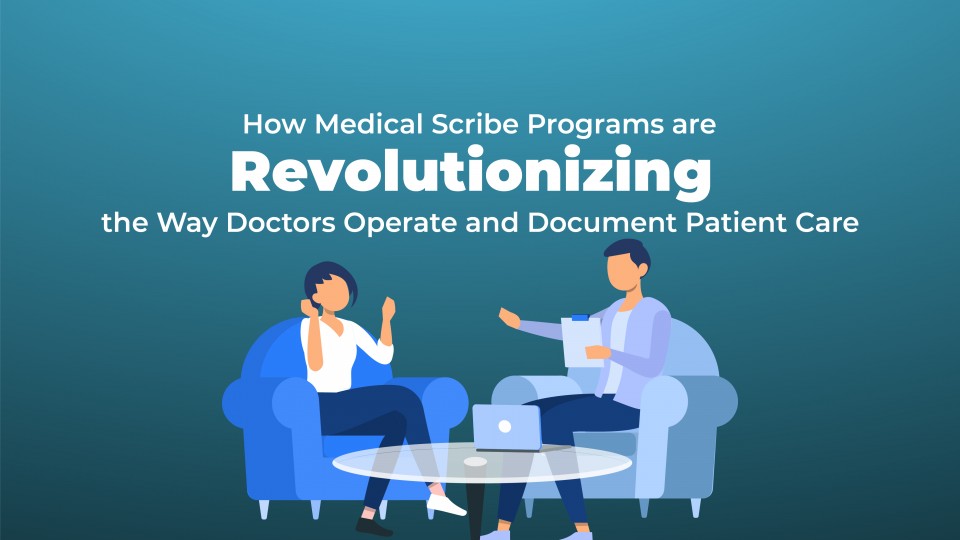 How Medical Scribe Programs Are Revolutionizing The Way Doctors Operate And Document Patient Care 