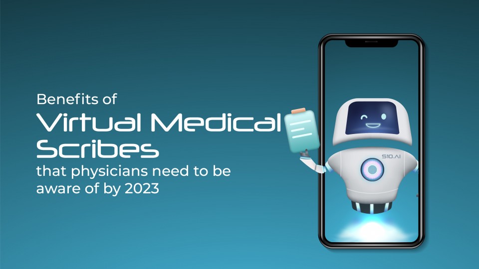 Benefits Of Virtual Medical Scribe That Physicians Need To Be Aware Of By 2023