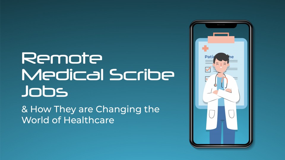 Remote Medical Scribe Jobs & How They Are Changing The World Of Healthcare