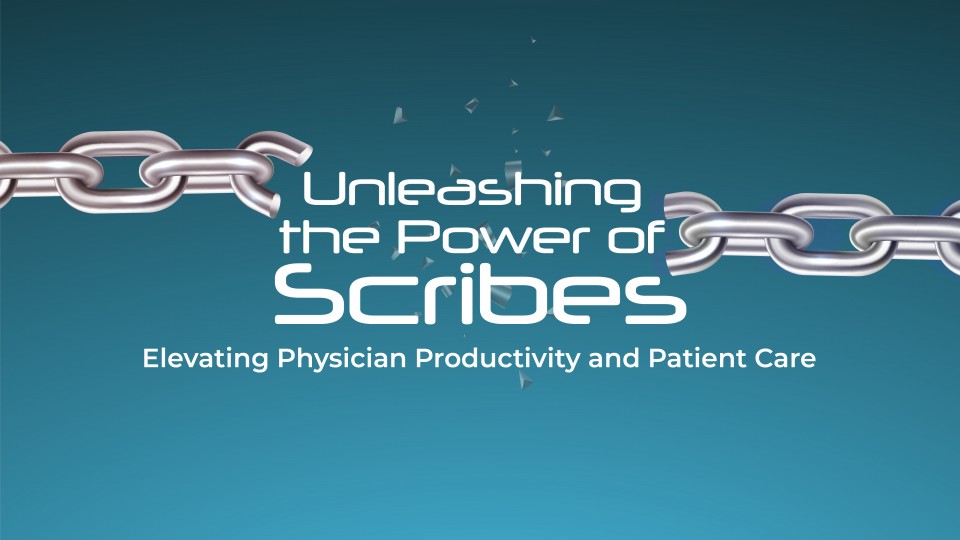 Unleashing The Power Of Scribes: Elevating Physician Productivity And Patient Care