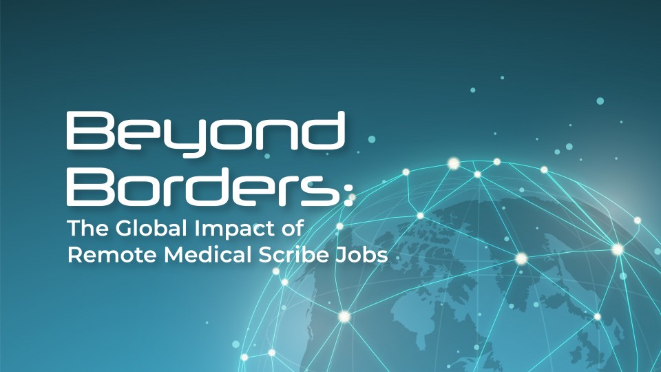 Beyond Borders: The Global Impact Of Remote Medical Scribe Jobs