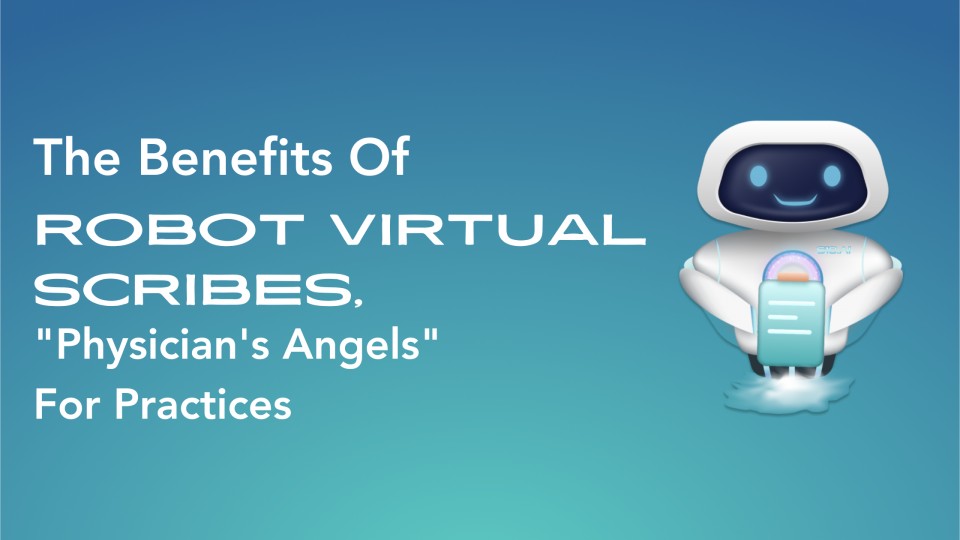 The Benefits Of Robot Virtual Scribes, Physicians Angels For Practices