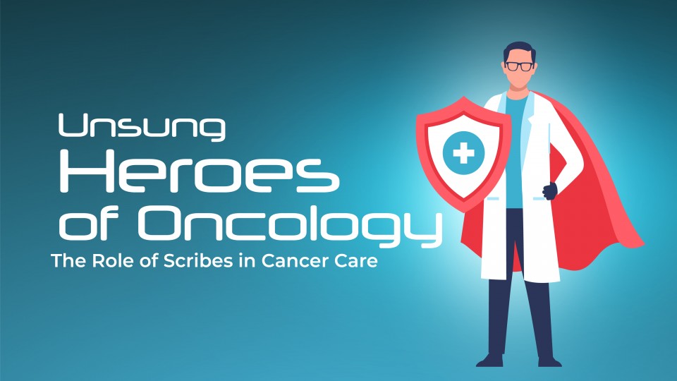 The Unsung Heroes Of Oncology: The Role Of Scribes In Cancer Care