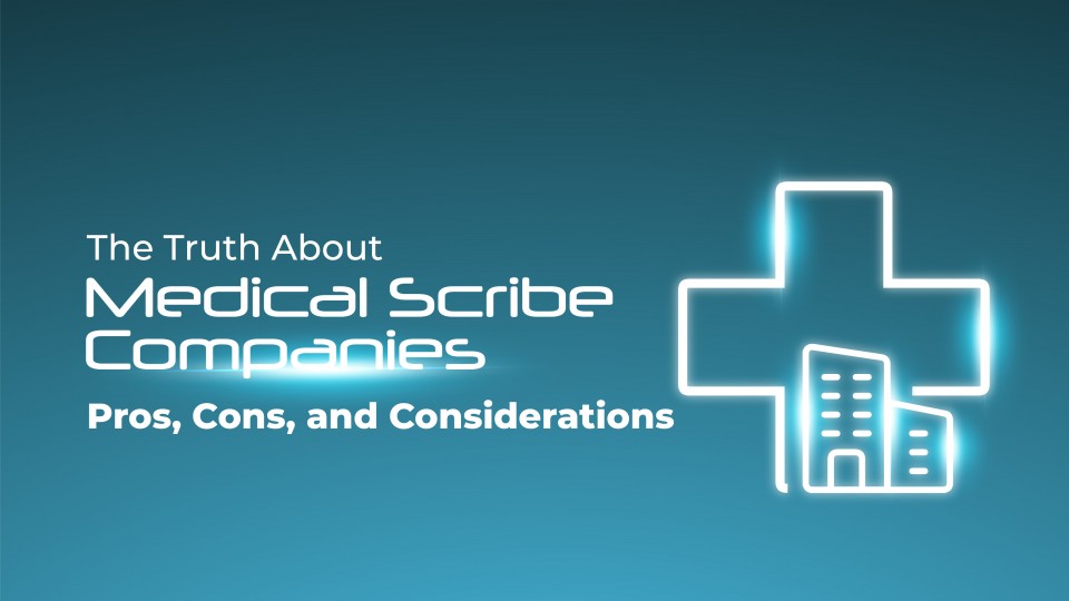 The Truth About Medical Scribe Companies: Pros, Cons, And Considerations