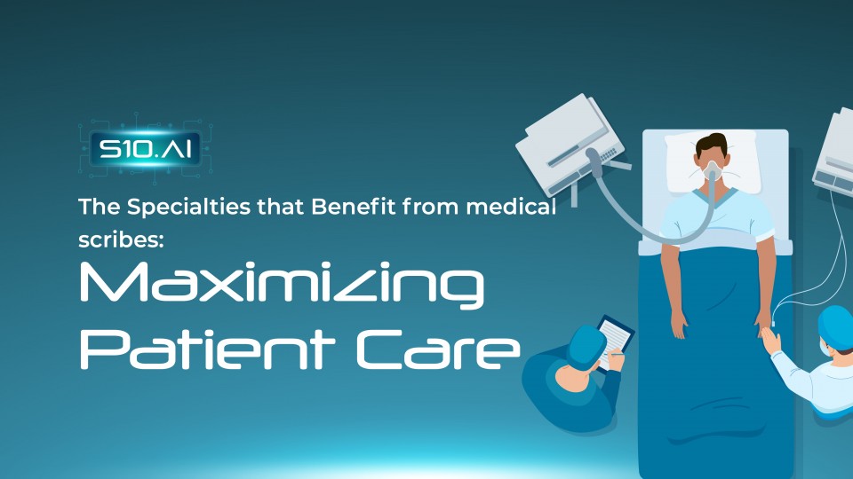 The Specialities That Benefit From Medical Scribes: Maximizing Patient Care