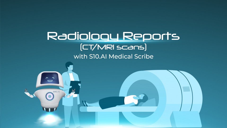 Radiology Reports( CT/MRI Scans) With S10.AI Medical Scribe