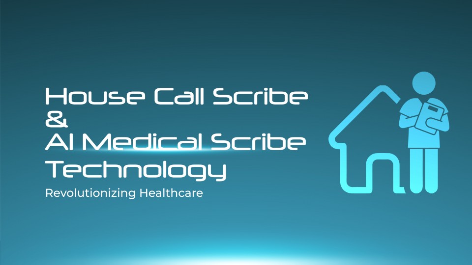 Housecall Scribes And AI Medical Scribe Technology: Revolutionizing Healthcare