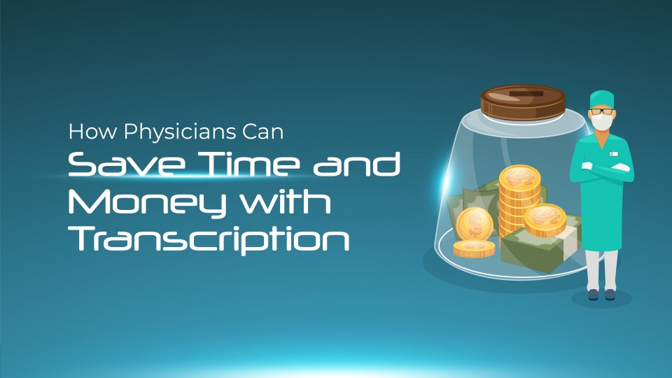How Physicians Can Save Time and Money With S10.AI Transcription: The Game-Changing Tool