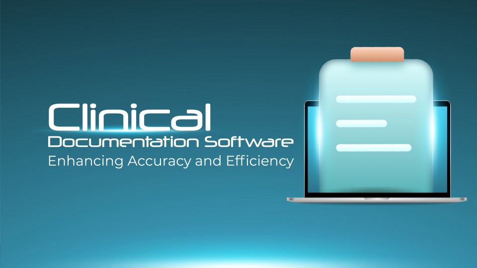 Clinical Documentation Software: Enhancing Accuracy And Efficiency
