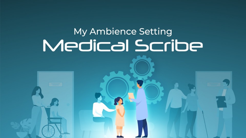 My Ambience Setting Medical Scribe
