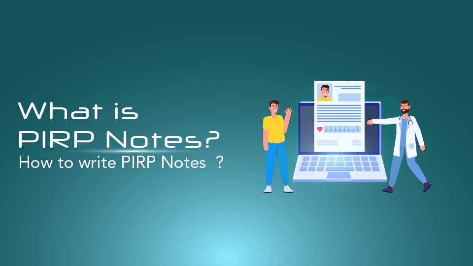 What Is PIRP Notes? How To Write PIRP Notes?