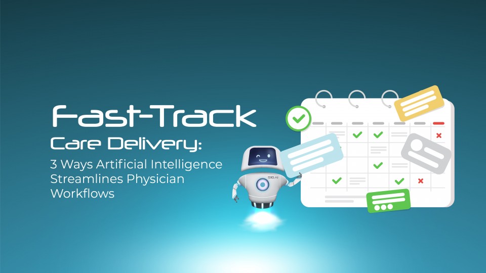 Fast-Track Care Delivery 3 Ways Artificial Intelligence Streamlines Physician Workflow