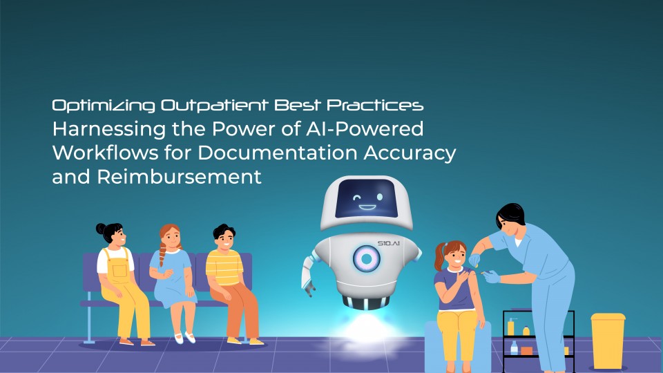 Optimizing Outpatient Best Practices Harnessing The Power Of AI-Powered Workflows For Documentation Accuracy And Reimbursement 