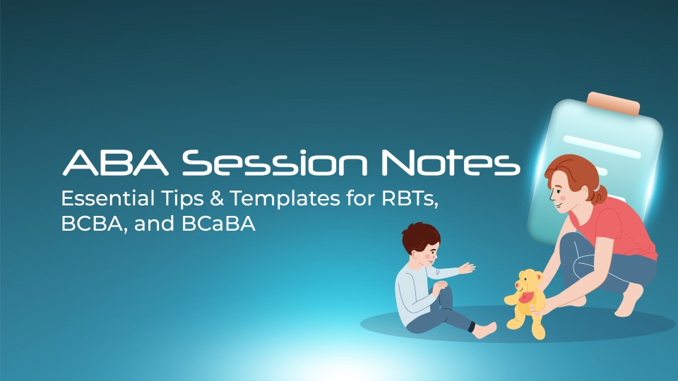 ABA Sessions Notes [ Essential Tips And Templates For RBTs, BCBA and BCaBA]