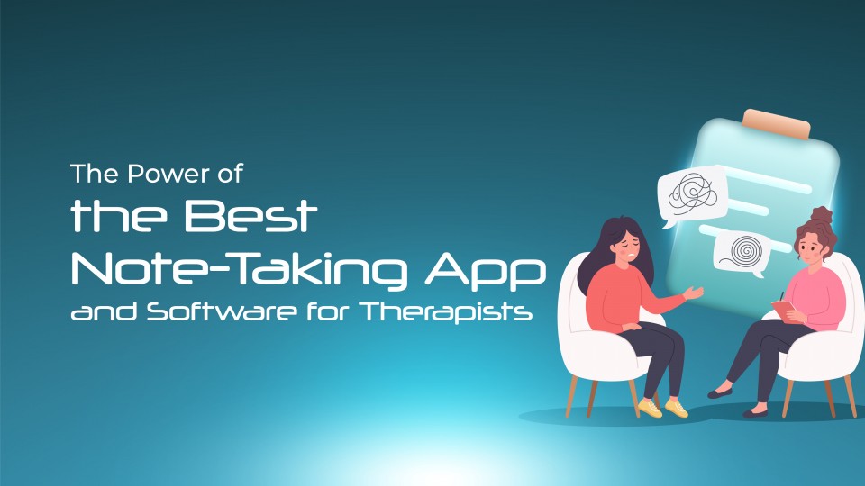 The Power Of Best Note-Taking App And Software For Therapists 