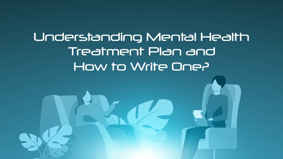 Understanding Mental Health Treatment Plan And How To Write One
