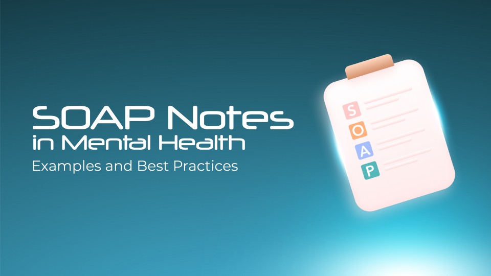 SOAP Notes In Mental Health & How to Write SOAP Notes (With Templates)
