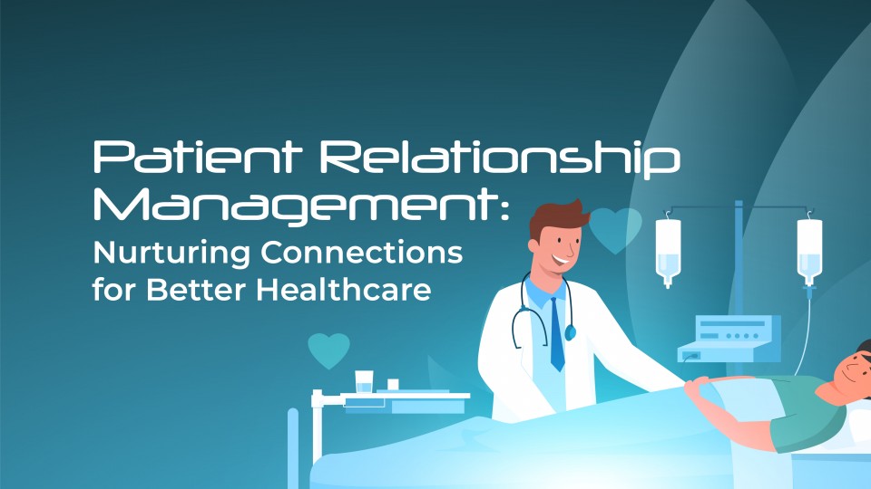 Patient Relationship Management Nurturing Connections For Better Healthcare