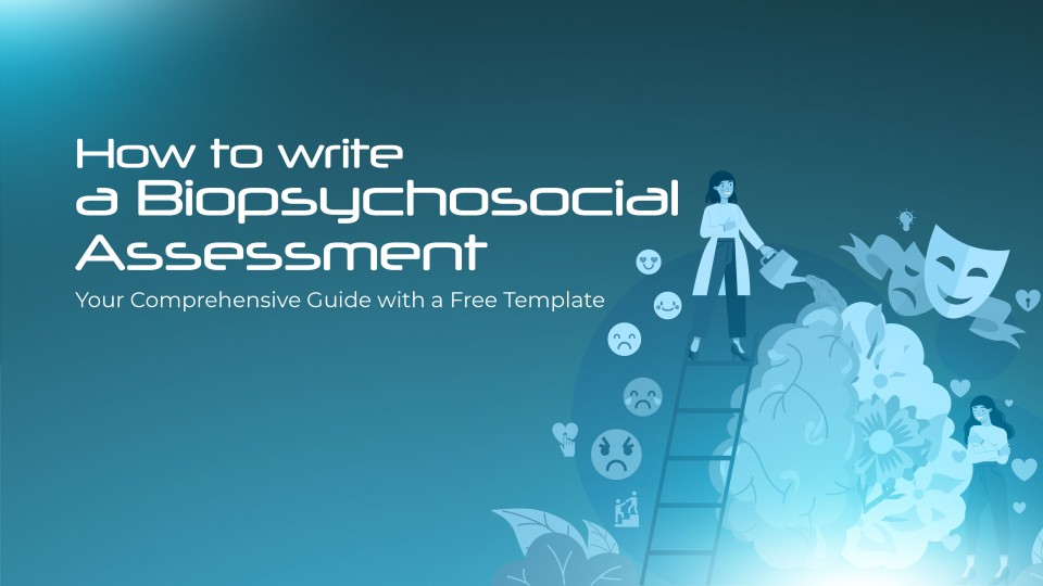 How to Write a Biopsychosocial Assessment: Guide with a Free Template & Sample