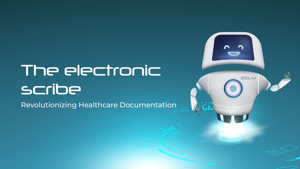 S10.AI Electronic Scribe:Revolutionizing Healthcare Documentation