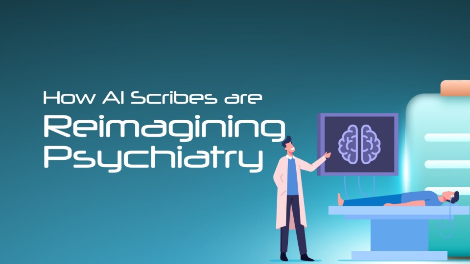 How AI Scribes Are Reimagining Psychiatry?