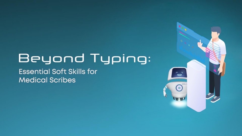 Beyond Typing: Essential Soft Skills for Medical Scribes