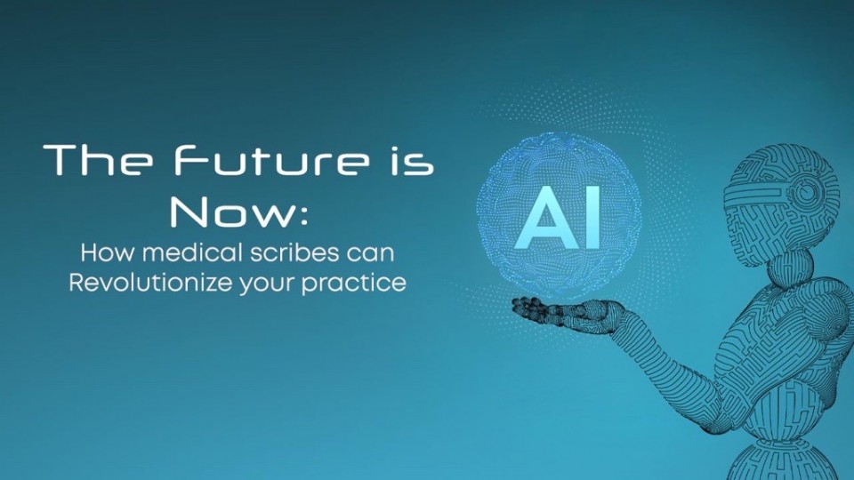 The Future is Now: How medical scribes can Revolutionize your practice