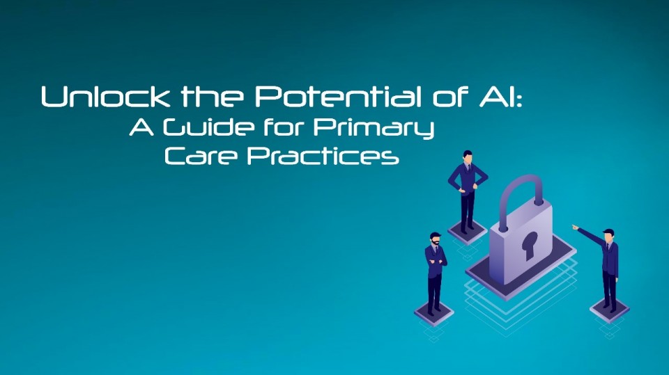 Unlock the Potential of Al: A Guide for Primary Care Practices