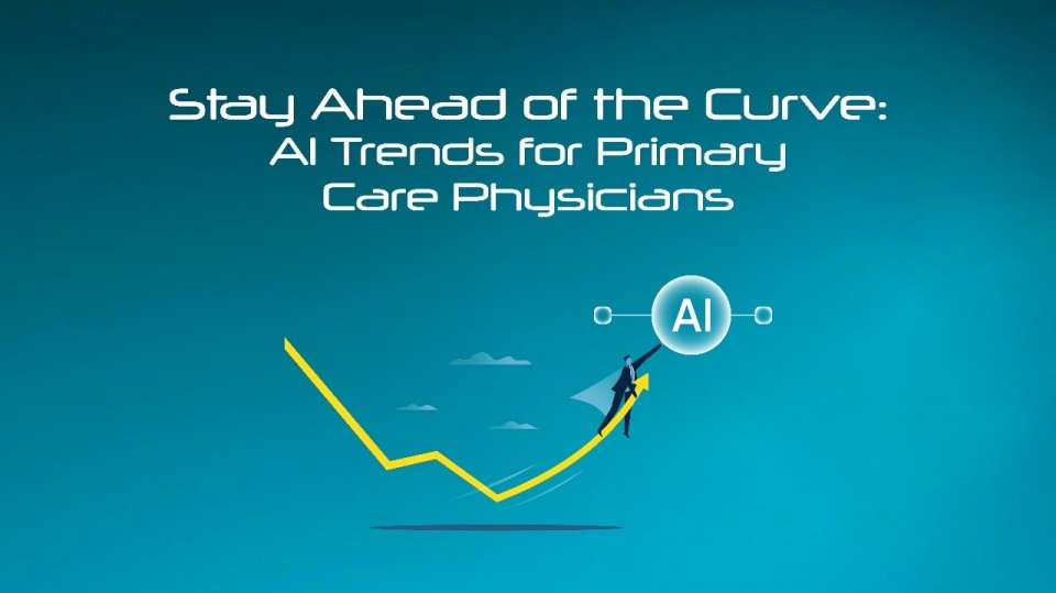Stay Ahead of the Curve: Al Trends for Primary Care Physicians