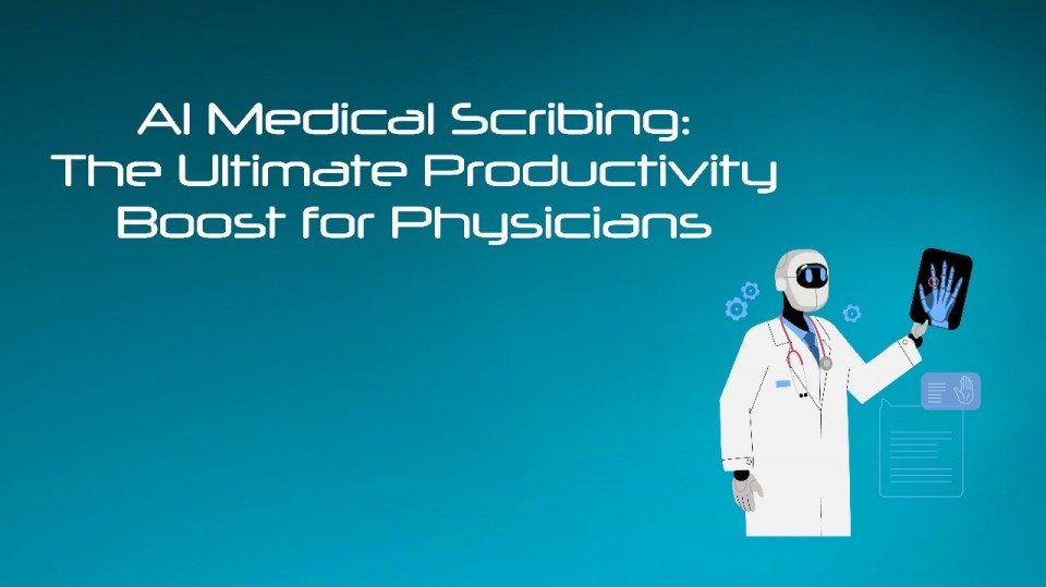 Al Medical Scribing: The Ultimate Productivity Boost for Physicians