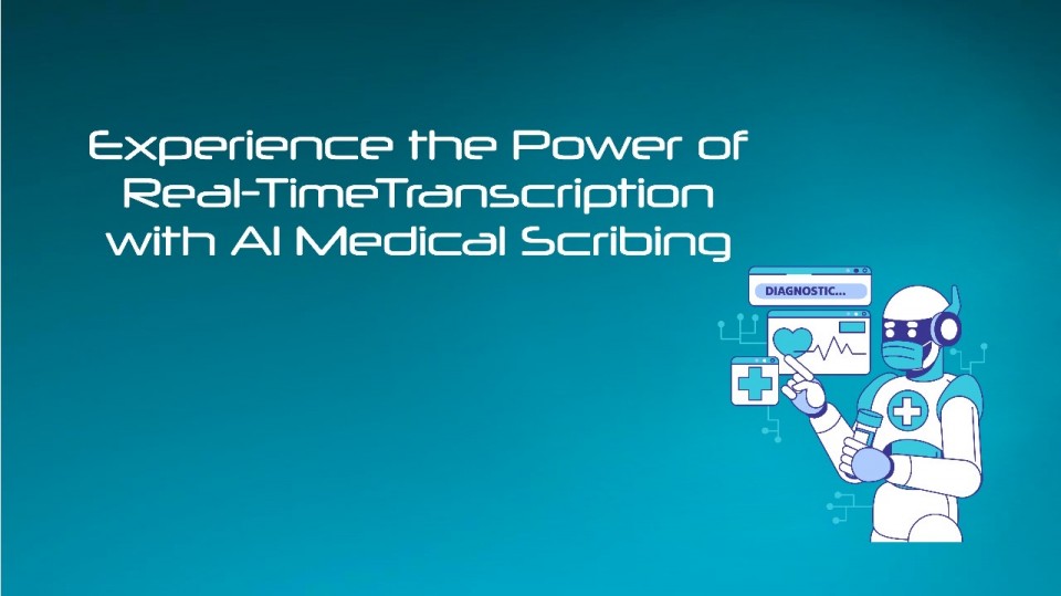 Experience the Power of Real-TimeTranscription with Al Medical Scribing