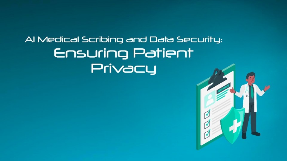 Al Medical Scribing and Data Security: Ensuring Patient Privacy
